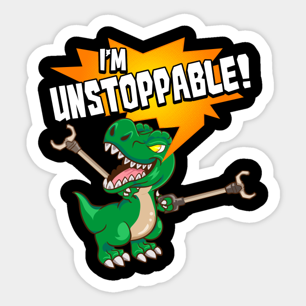 Cute And Funny I Am Unstoppable T Rex Dinosaur Pun I Am Unstoppable Trex Sticker Teepublic 